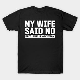 My wife said no funny husband T-Shirt